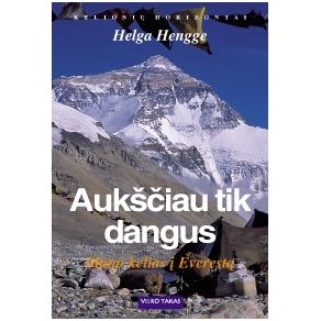 Aukščiau tik dangus. Mano kelias į Everestą (Helga Hengge)